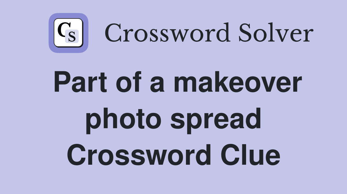 Part of a makeover photo spread Crossword Clue Answers Crossword Solver